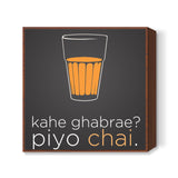 Kahe Ghabrae? Piyo Chai Square Art Prints