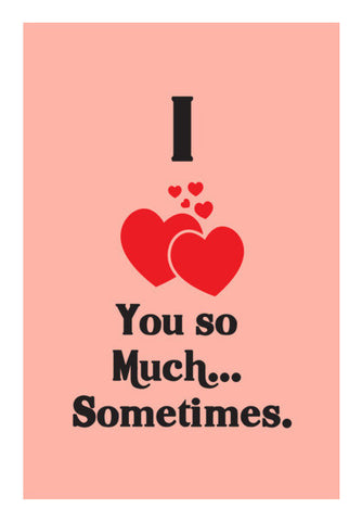 I Love You So Much Sometimes Art PosterGully Specials