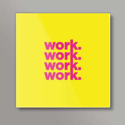 Work Work Work Work Square Art Prints