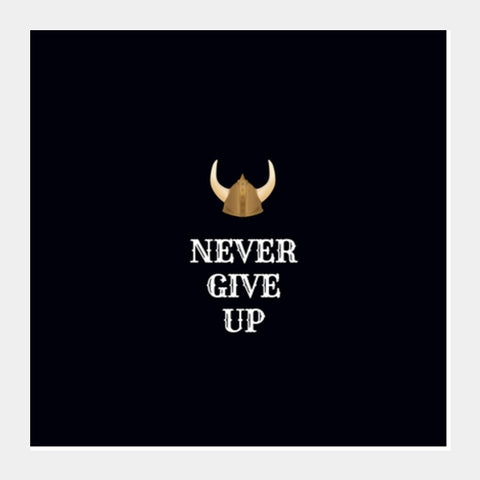 Never Give Up Square Art Prints
