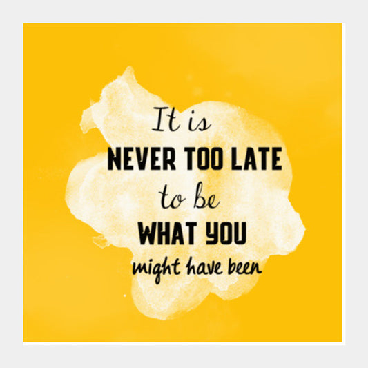 Never Too Late Inspirational Quote Square Art Prints