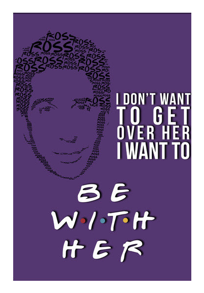 Friends | Ross Geller | Quote Wall Art