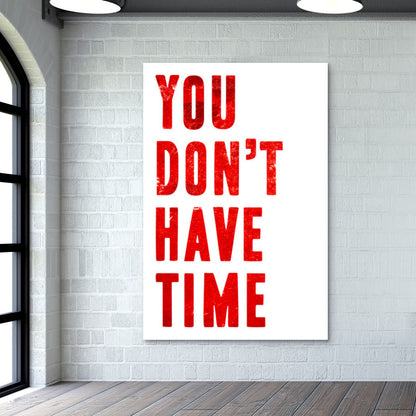YOU DONT HAVE TIME Wall Art