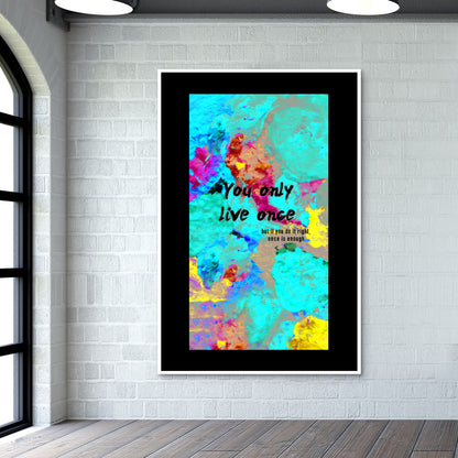 You Only Live Once-inspirational quote on a hand painted riot of colours Wall Art