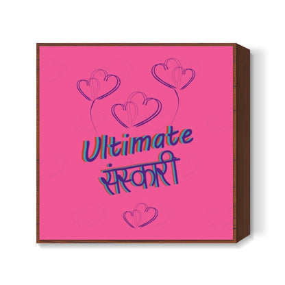 Ultimate Sanskari Square Art Prints