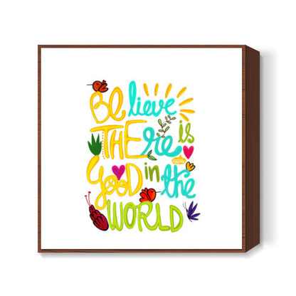 Be The Good! Square Art Prints