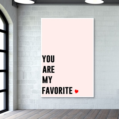 YOU ARE MY FAVORITE Wall Art