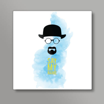 Heisenberg, Say My Name Square Art Prints