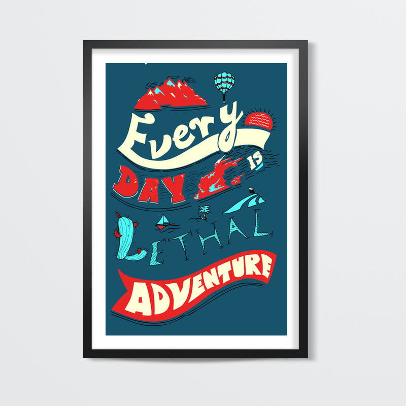 Every Day Is Lethal Adventure Wall Art