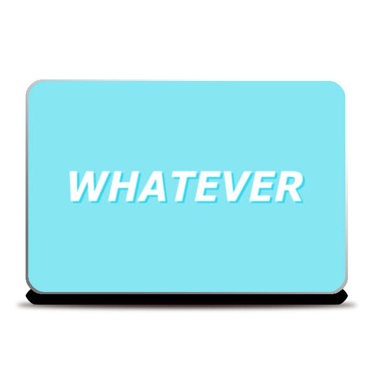 Whatever Laptop Skins