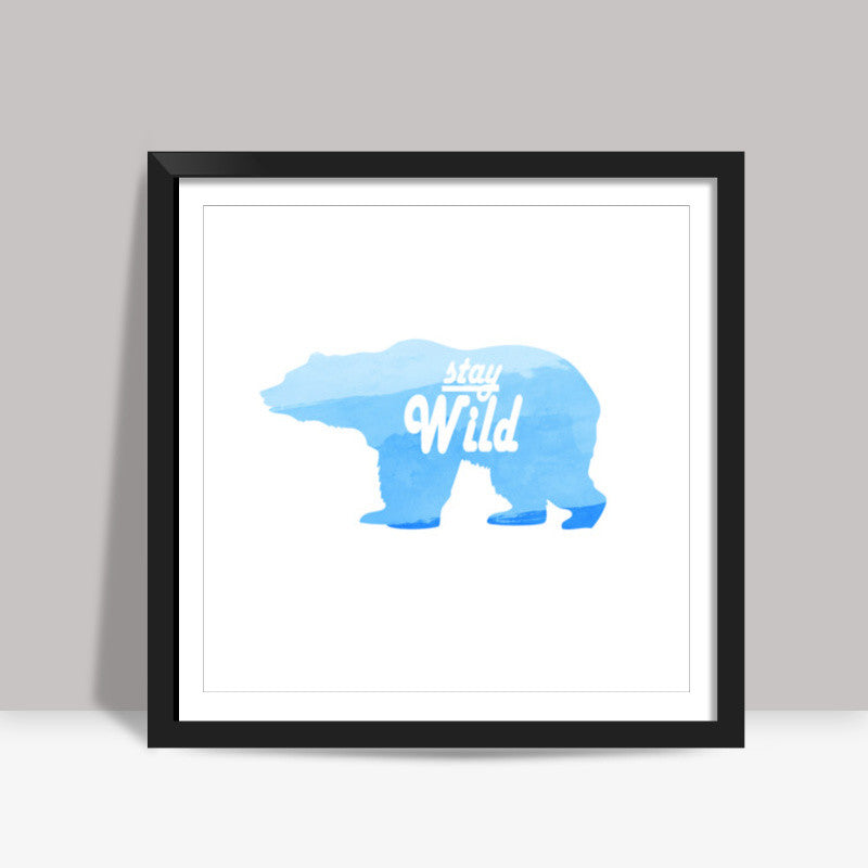 Stay Wild. Square Art Prints