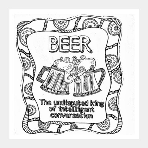 Beer  The Undisputed King Of Intelligent Conversations Square Art Prints PosterGully Specials