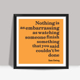 Nothing is as embarassing Square Art Prints