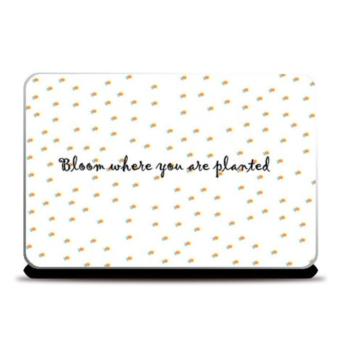 Bloom where you are planted quote Laptop Skins