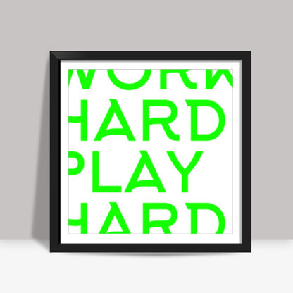 WORK HARD PLAY HARD Square Art Prints