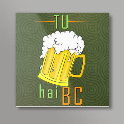 Tu beer hai Square Art Prints