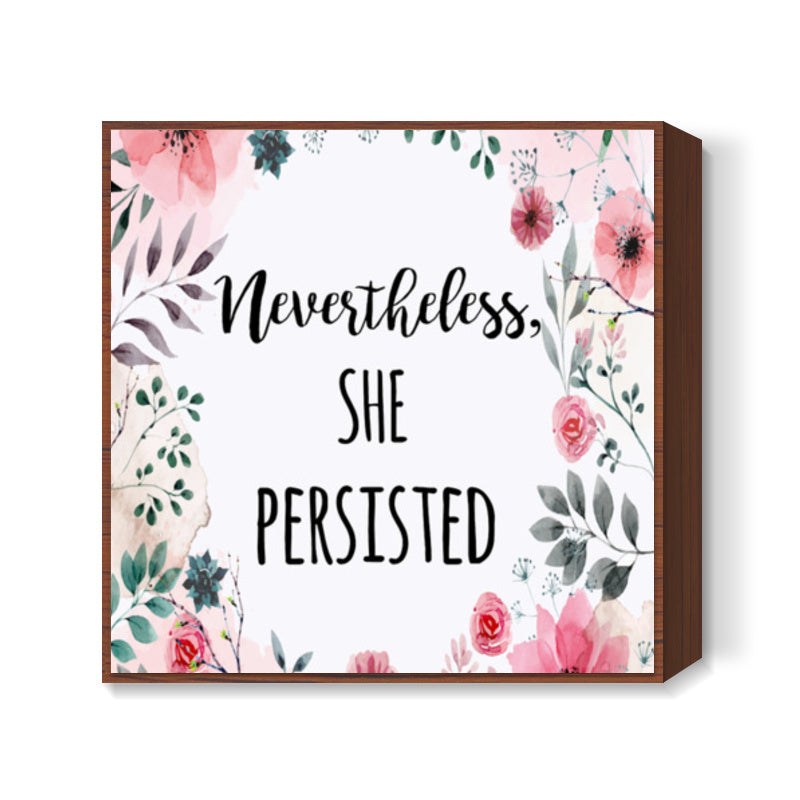 Nevertheless She Persisted Square Art Prints