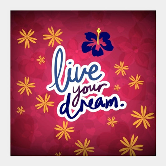 Live your Dream Square Art Prints