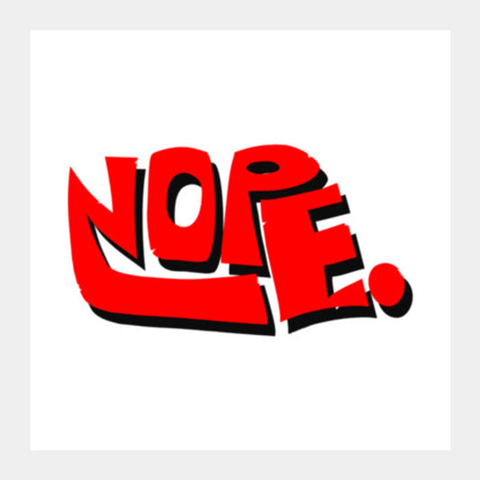 Nope. Square Art Prints