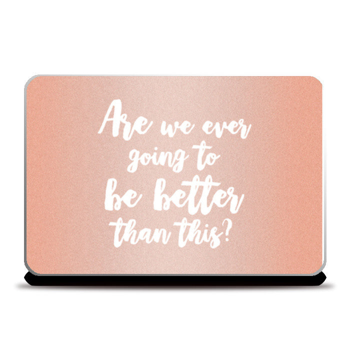 Be better than this Laptop Skins