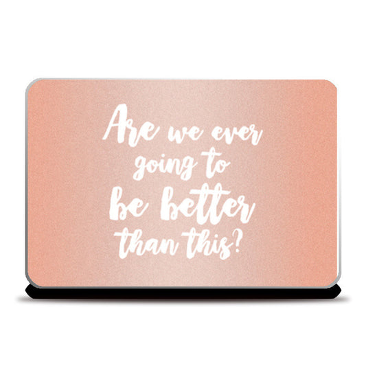 Be better than this Laptop Skins