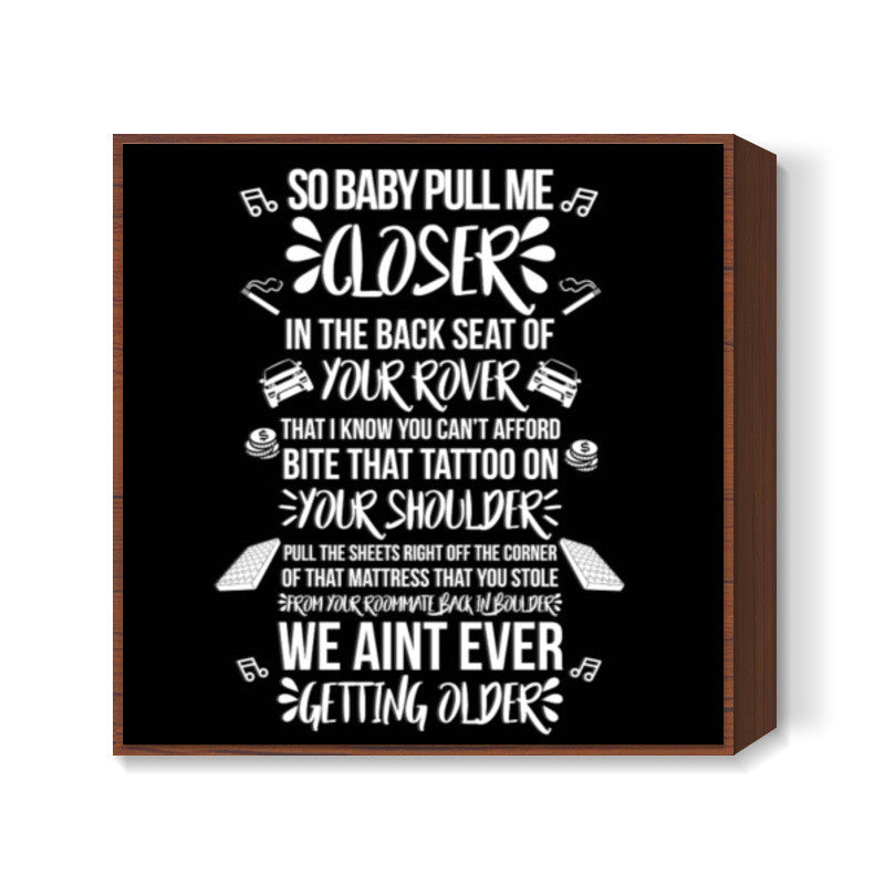Baby Pull Me Closer Square Art Prints