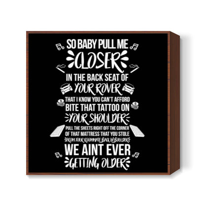 Baby Pull Me Closer Square Art Prints
