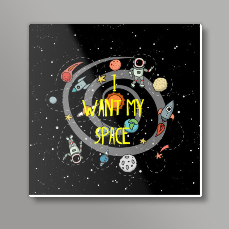 i want my space Square Art Prints