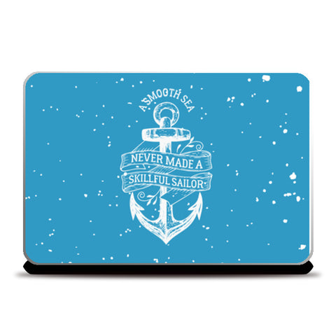 A Smooth Sea Never Made A Skillful Sailor  Laptop Skins