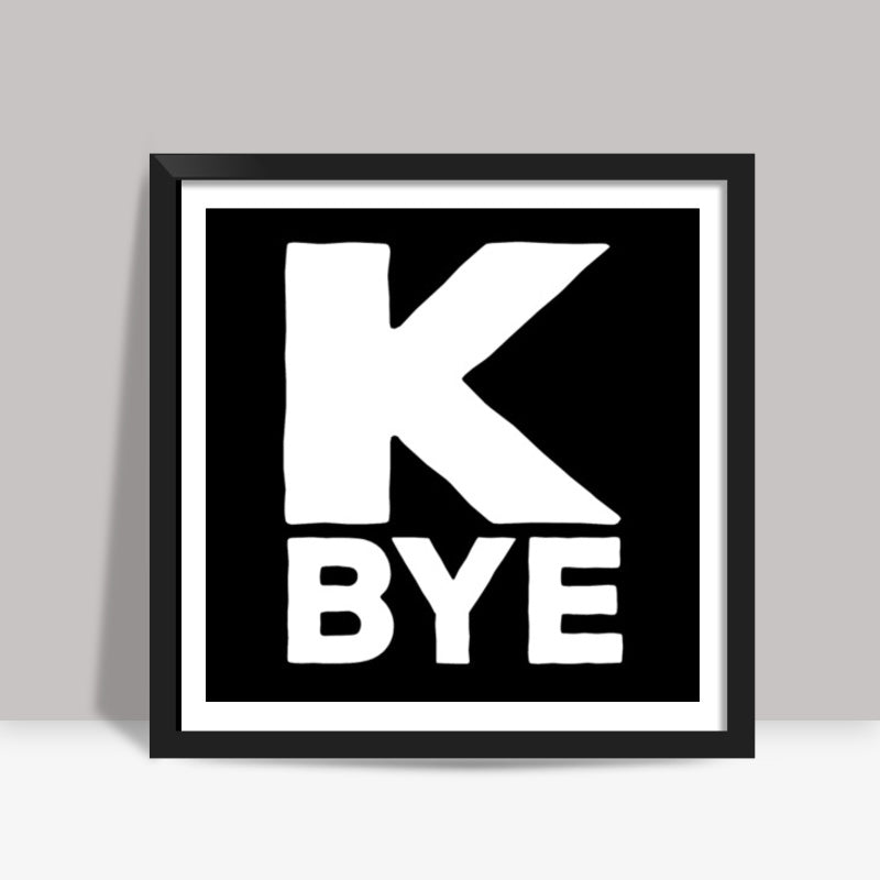 K Bye Square Art Prints