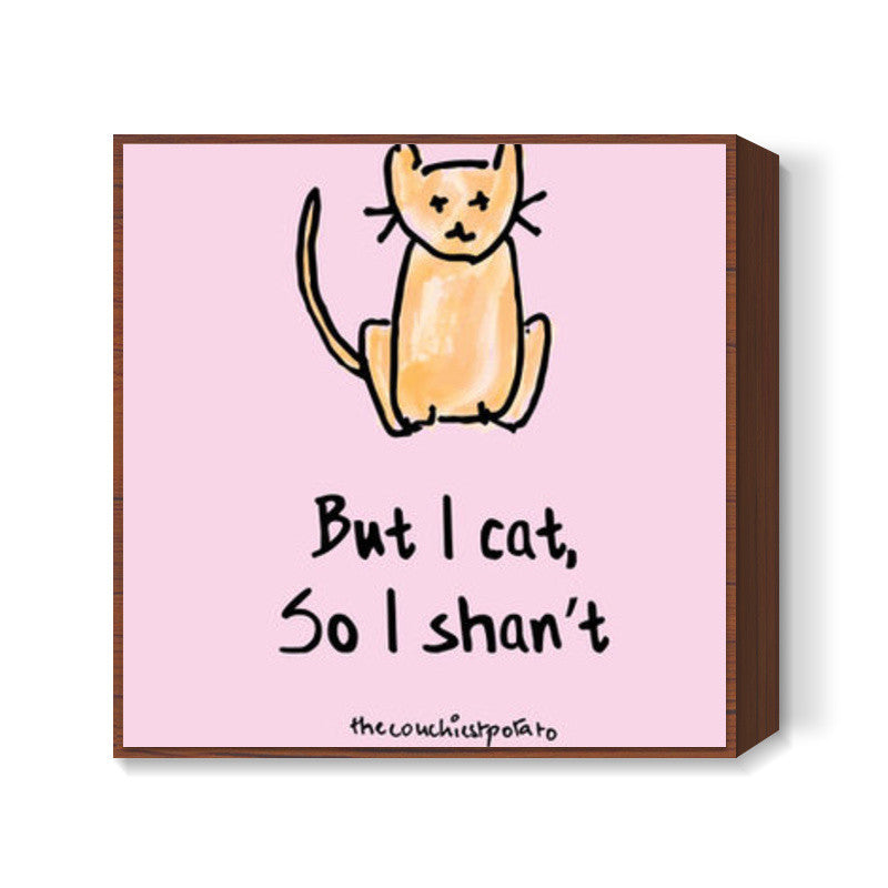 But I cat | The couchiest potato Square Art Prints