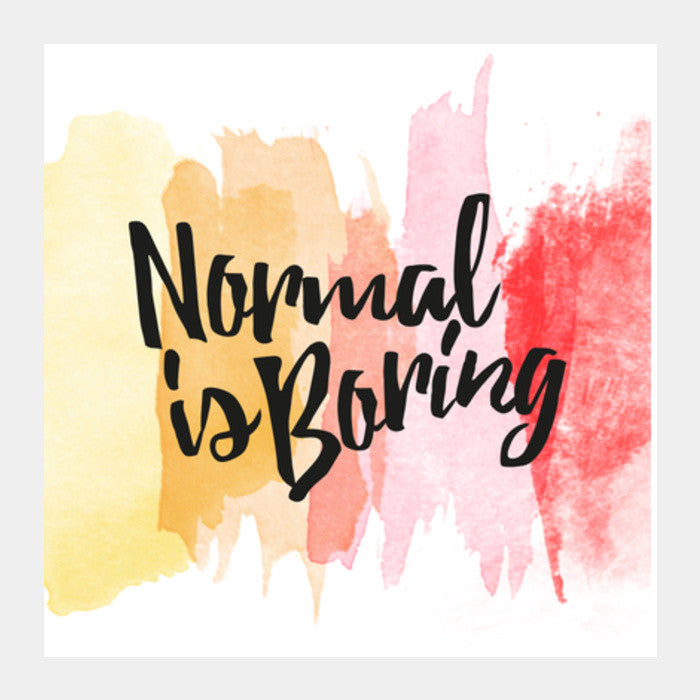 Square Art Prints, Normal is boring Square Art Prints