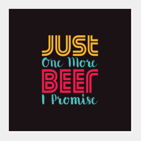 Just One More Beer I Promise Square Art Prints PosterGully Specials
