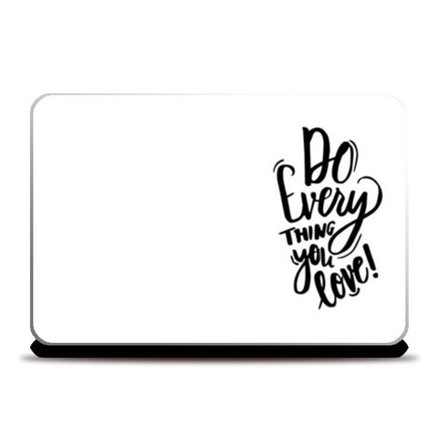 Do Everything You Love! Laptop Skins