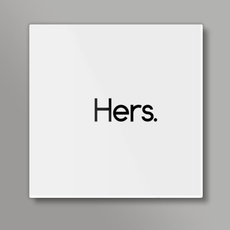 Hers. Square Art Prints