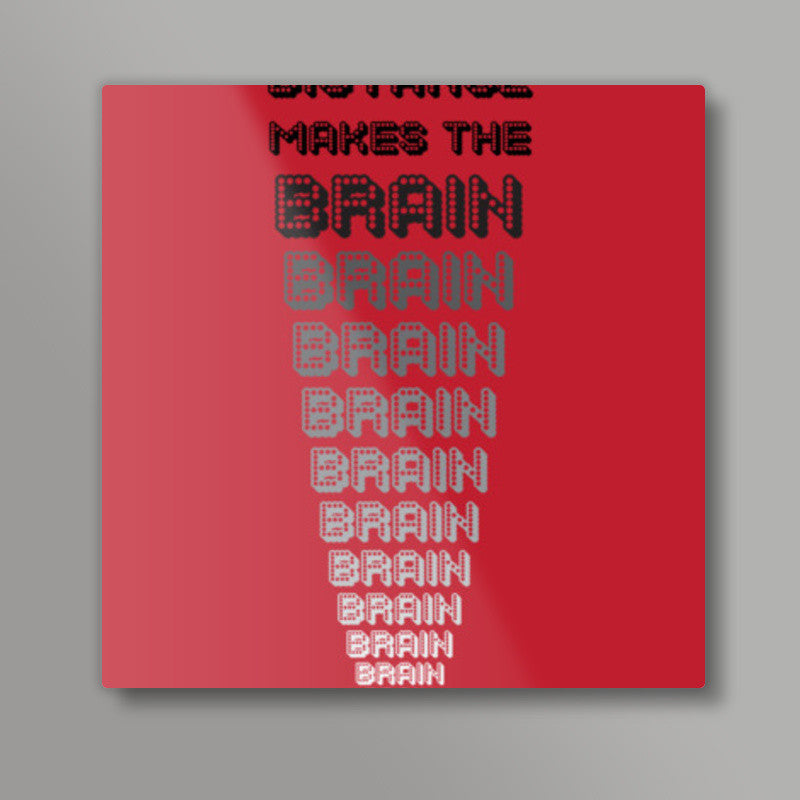 Distance makes the brain go smaller ! Square Art Prints