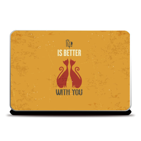 Life Is Better With You   Laptop Skins