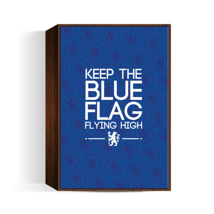 Chelsea - Keep The Blue Flag Flying High! Wall Art