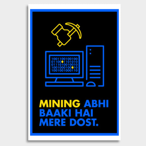 Mining abhi baaki hai mere dost Giant Poster