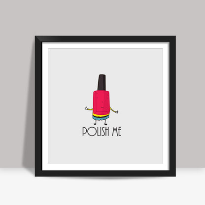 POLISH ME Square Art Prints