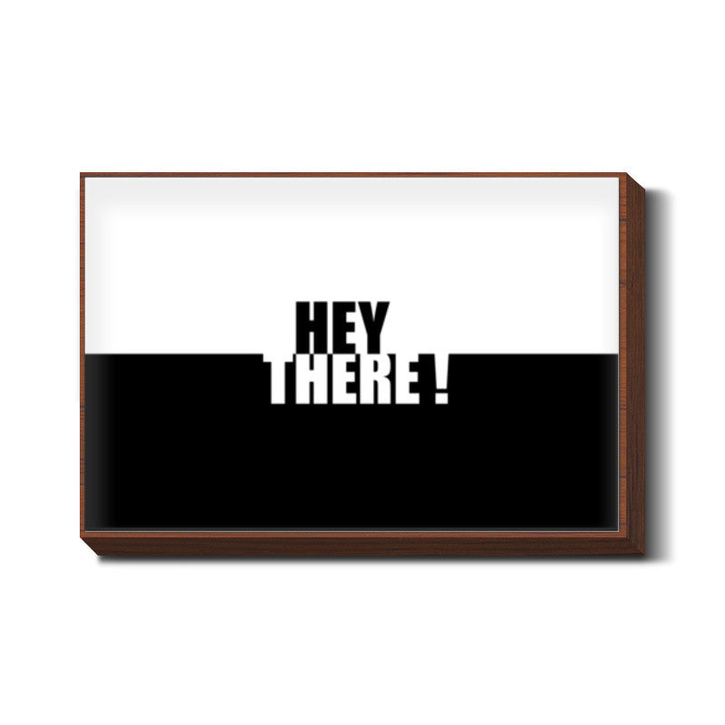 Hey there Wall Art