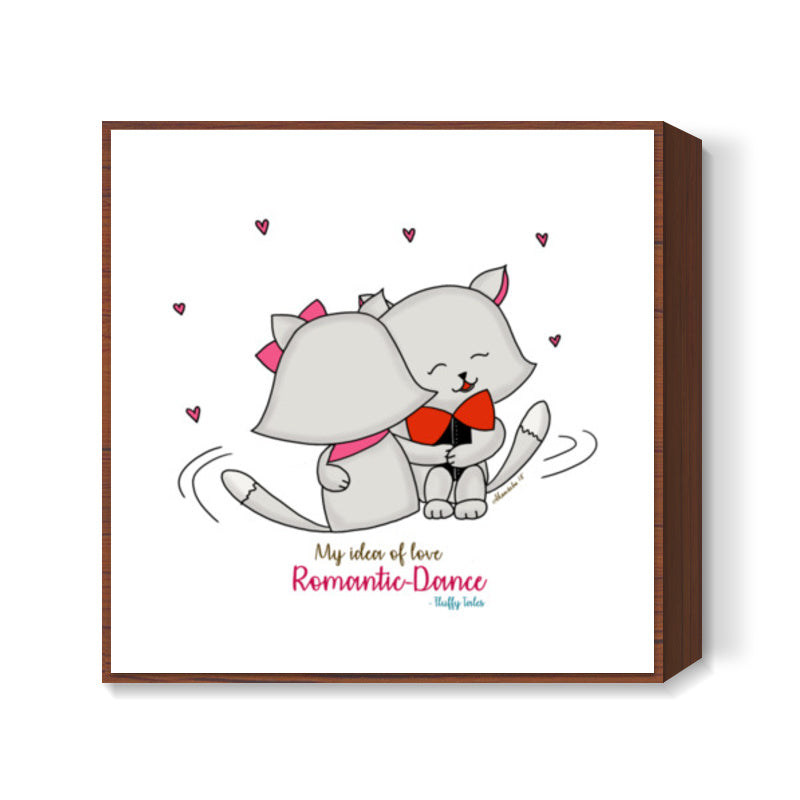 ROMANTIC KITTEN FLUFFY TALES, MY IDEA OF LOVE: Romantic Dance Print Square Art Prints