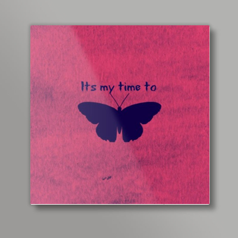 Its my time to FLY Square Art Prints