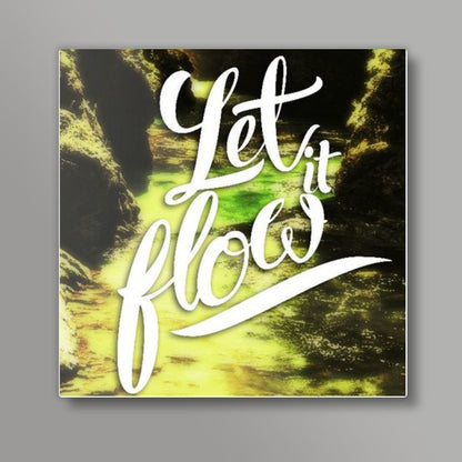 Let it Flow Square Art Prints