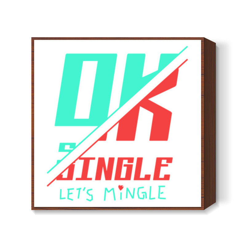 Ok Single Lets Mingle Square Art Prints