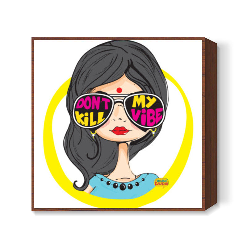 Dont kill my vibe Square Art Prints