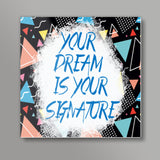 Your Dream is Your Signature Square Art Prints