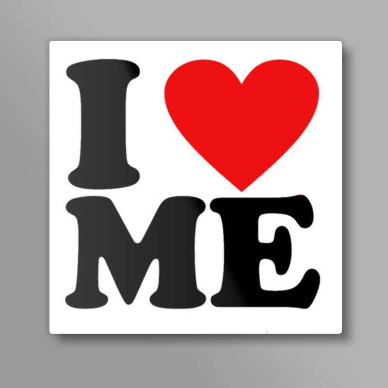 I Love Me Square Art Prints