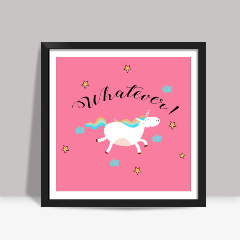 WHATEVER! Square Art Prints