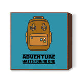 ADVENTURE WAITS FOR NO ONE Square Art Prints